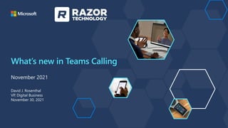 What’s new in Teams Calling
November 2021
 
