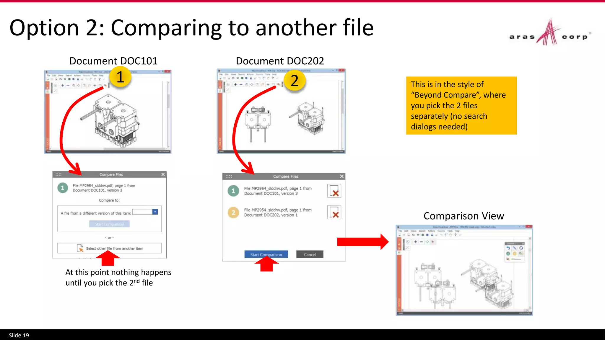 Slide 19
Document DOC202
At this point nothing happens
until you pick the 2nd file
This is in the style of
“Beyond Compare”, where
you pick the 2 files
separately (no search
dialogs needed)
Option 2: Comparing to another file
Document DOC101
Comparison View
1 2
 