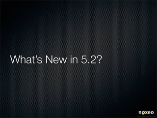 What’s New in 5.2?
 