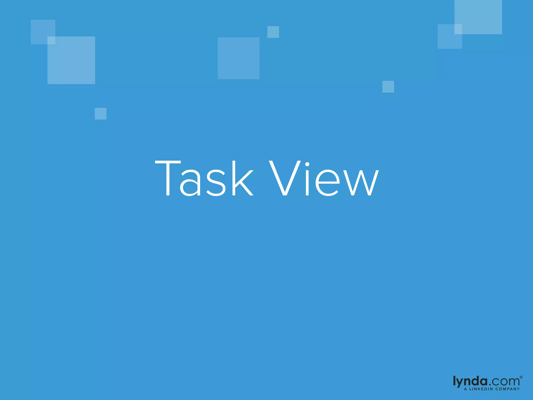 Task View
 