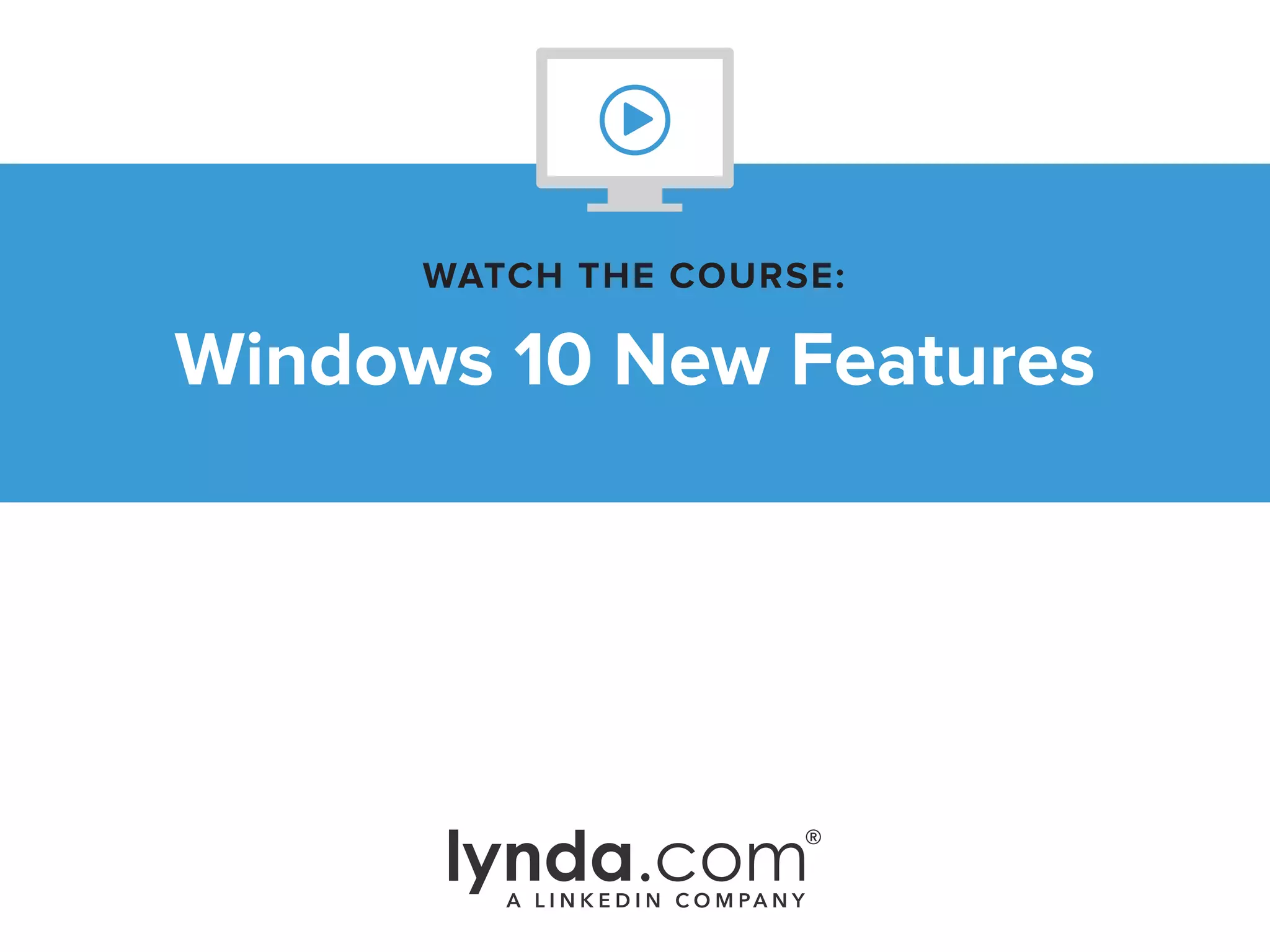 Windows 10 New Features
WATCH THE COURSE:
 