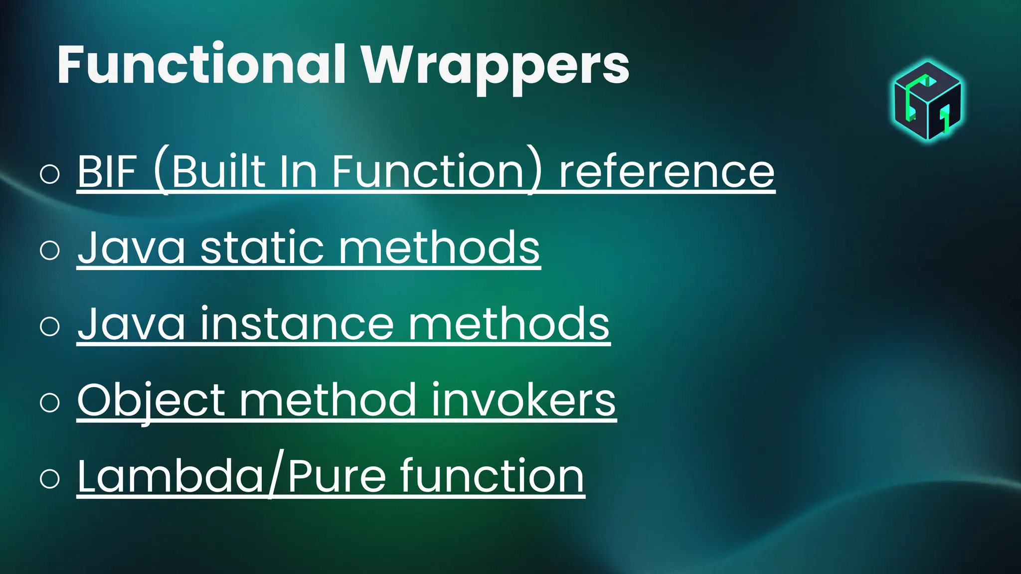 ○ BIF (Built In Function) reference
○ Java static methods
○ Java instance methods
○ Object method invokers
○ Lambda/Pure function
Functional Wrappers
