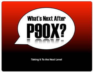 What’s Next After

                          P90X?
                           Taking It To the Next Level

What’s Next After P90X?                                  Page 1
 