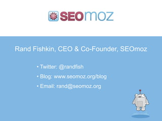Rand Fishkin, CEO & Co-Founder, SEOmoz Twitter: @randfish