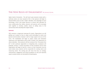 The New Rules of Engagement                                                  By Jessica Levin


+;E+'(% <'1'<#% 36%;/$'("7I3/@% %C+;#% 5;<<% $387+% 8?3/% '1'(&3/'% ;/13<1'% 5;$+%"%
?"(I78<"(% '1'/$% 3/'% 7<'"(% '-">?<'% 36% $+;#% ;#% $+"$% #?3/#3(#% 5;<<% D'E;/% $3%
9'>"/9% D'G'(% "77'##%$3%$+';(%z$"(E'${%"G'/9''#@%^/'%"91"/$"E'%36%#37;"<%
$'7+/3<3E&%;#% $+"$% ;$% 5;<<% '/"D<'% #?3/#3(#% $3% 73//'7$% 5;$+% "G'/9''#% 6"(%
>3('% 8/3D$(8#;1'<&% $+"/% D'63('% ?<"//'(#% "/9% #?3/#3(#% 5;<<% ;/7('"#;/E<&%
53(4% $3E'$+'(% $3% 9'1'<3?% 7('"I1'% >'"/#% $3% "99;/E% 1"<8'% $3% $+'%
#?3/#3(#+;?#%5+;<'%'987"I/E%$+';(%$"(E'$%>"(4'$#@

:7[[@8T

TUVV% ?(3>;#'#% "% ?(3E('##;1'% <"/9#7"?'% 63(% '1'/$#@% ^(E"/;F"I3/#% "('% #I<<%
E'k/E% 8?% $3% #?''9% 3/% +35% $3% "93?$% #37;"<% $'7+/3<3E&% 63(% '1'/$#% "/9%
E'/'("<% 73>>8/;7"I3/%+35'1'(% ;$% 5;<<% /3%<3/E'(%"??'"(% $3% D'%38$% 36%$+'%
/3(>@% C+'% >"(4'$?<"7'% 5;<<% D'E;/% $3% '-?'7$% 8/;W8'% "/9% ;/$'("7I1'%
'-?'(;'/7'#%"/9% 3(E"/;F"I3/#% 5;<<% D'% "D<'% $3% 9'<;1'(% #87+% '-?'(;'/7'#% $3%
"G("7$%"G'/9''#@%%:3>'%?<"//'(#%#I<<%6"7'%('#;#$"/7'%6(3>%z$+'%?35'(#%$+"$%
D'{% ;/% $+';(% ?"(I78<"(% 3(E"/;F"I3/% 3/% ;/$'E("I/E% $33<#H% "77'?$"/7'% 5;<<%
E("98"<<&% ;/7('"#'@% A% /"$8("<% D&J?(3987$% 36% $+"$% "77'?$"/7'% 5;<<% D'% $+"$%
3(E"/;F"I3/#% 5;<<% D'E;/% $3% <334%63(% "% ('$8(/% 3/% $+';(% ;/1'#$>'/$% ;/$3% $+'%
#37;"<% >'9;"% "('/"% ?<"//'(#% 5;<<% D'% ('#?3/#;D<'% 63(% 7('"I/E% >'$(;7% "/9%
>'"#8(;/E% ('#8<$#@% C+'% 73>;/E% &'"(% 5;<<% >31'% $+'% 6378#% 3/% #$("$'E&H%
>'"#8('>'/$H%'/E"E'>'/$% "/9% 31'("<<% "77'?$"/7'% 36% /'5% "/9% ;>?(31'9%
5"&#%$3%73/987$%'1'/$#H%63(%$+'%D'/'L$%36%"<<%?"(I7;?"/$#@




12                                                                 What’s Next In Events 2011   next>>
 