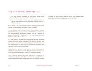 The New Hybrid Frontier                                         (cont)


     • A('% $+'('% ?3$'/I"<% 78#$3>'(#% &38% 738<9% ('"7+H% $+(38E+% 3/<;/'%           C+'% ?"&3YH% 63(% &38(% $+38E+}8<% "??(3"7+% 5;<<% D'% $+';(% '-$'/9'9% <3&"<$&%
       "77'##H%$+"$%3$+'(5;#'%538<9%/3$%D'%"77'##;D<'x                                 $35"(9#%&38(%73/6'('/7'%"/9%3(E"/;F"I3/%6"(%;/$3%$+'%68$8('@
     • A('% &38% ;/$'('#$'9% ;/% '-7''9;/E% &38(% 78#$3>'()#% '-?'7$"I3/#H% D&%
       3Y'(;/E%$+'>%73/6'('/7'% "77'##% 3?I3/#%$+"$% >''$% $+';(% /''9#H%;/%"%
       9;o78<$%'73/3>&x

.6%&38(% "/#5'(% ;#%&'#%$3% "/&%36% $+'#'%W8'#I3/#H%$+'/% &38%/''9% $3% #$(3/E<&%
73/#;9'(%;/$(3987;/E%+&D(;9%73>?3/'/$#%$3%&38(%TUVV%'1'/$@%%

C+'% P&D(;9% '1'/$#% 53(<9% ;#% $+'% /'5% 6(3/I'(% 36% $+'% 73/6'('/7'% D8#;/'##@% %
:;/7'%$+'%$'7+/3<3E&%"/9%?(37'##'#%"('%#3%/'5H%$+'('%"('%/3$%"%<3$%36%(8<'#H%
"/9% 3/<&% "% +"/968<% 36% D'#$% ?("7I7'#% $3% 63<<35H%"#% 36% &'$@% % P35'1'(H%$+'%
W8"<;$&%36%$+'#'%'1'/$#% ;#%"77'<'("I/E@%%.$%;#%6";(% $3%#"&%/'5% '/+"/7'>'/$#%
5;<<%D8DD<'%$3%$+'%#8(6"7'%;/%TUVV@%

./% "% #+"4&% '73/3>&H%"/9% 5;$+% >"/&%W8"<;$&%3/<;/'%'987"I3/% "<$'(/"I1'#%
"1";<"D<'% $3% D8#;/'##% ?'3?<'H% 3(E"/;F"I3/#% 7"/% /3% <3/E'(% ('<&% 8?3/% $+';(%
?"#$% #877'##'#%5;$+% $("9;I3/"<% 73/6'('/7'%9'#;E/% $3% "G("7$% "G'/9''#@% %./%
$+;#%#37;"<%$'7+/3<3E&%'("H%63<4#%+"1'%>3('%3/<;/'%3?I3/#%"1";<"D<'%$3%$+'>%
$+"/%'1'(H%$3%"99('##%$+';(%'987"I3/%E3"<#@%%

^(E"/;F"I3/#% 7"/% 7'($";/<&% 7+33#'% $3% ;E/3('% $+'#'% 73>?'I/E% 3/<;/'%
'987"I3/%7+"//'<#H%"$%$+';(%35/%?'(;<@%%A%#>"($'(%"??(3"7+%>"&%D'%$3%X8>?%
3/%$+'%+&D(;9%'1'/$%zD"/95"E3/{%>''I/E%$+'%73>?'II3/%+'"9J3/@

C+'('% >"&% D'% "/% 3??3($8/;$&% 63(% &38(% 3(E"/;F"I3/% $3% #$('/E$+'/% ;$#%
('<"I3/#+;?#%5;$+%78#$3>'(#%D&%3Y'(;/E%$+'>%;//31"I1'%+&D(;9%73/6'('/7'%
#3<8I3/#%$+"$% 5;<<% >''$% $+';(% 8/;W8'%/''9#%98(;/E%$+;#%'73/3>;7%('731'(&@%
                                                                             %




16                                                               What’s Next In Events 2011                                                         next>>
 