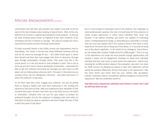 Special Engagements                                  (cont)


73/1'(#"I3/%"/9% $"<4%D"74H%5+&%538<9/)$%&38% '-?'7$% $3%D'% "D<'%$3% 93%$+'%           28$%;$%;#%/3$%'/38E+%$3% #;>?<&%E;1'%13;7'%$3%$+'%"89;'/7'@%^8(%7+"<<'/E'H%"#%
#">'%"$%$+'%/'-$%73>?"/&%#"<'#%>''I/E%3(%:?'7;"<%01'/$@%%Al'(%"<<%$+'%1'(&%             '1'/$%?(36'##;3/"<#%;#%E('"$'(@%^8(%$"#4%;#%$3%D8;<9%1"<8'%63(%$+"$%"89;'/7'H%$3%
9'L/;I3/%36%"/%'1'/$%;#%"%E"$+'(;/E%36%?'3?<'%63(%#3>'%?8(?3#'@%%:3%5+&%93%             7('"$'% 8/;W8'% '-?'(;'/7'#% ;/% 5+;7+% '1'(&% ;/9;1;98"<% L/9#% >'(;$% "/9%
5'% 4''?% $+;/4;/E% "D38$% '1'/$#% "#% <3E;#I7"<% $3J93#% 5;$+% 7+'74<;#$#% $3% D'%     ?8(?3#'@% .6% 5'% D'<;'1'% >''I/E#% "/9% '1'/$#% "('% 7"?"D<'% 36% >3I1"I/E%
73>?<'$'9% "/9%<;#$#%36% 9'$";<#% $3% >"/"E'@% %*'% /''9% $3% 7+"/E'% $+'% $'(>#%      "7I3/H%7('"I/E%D'+"1;3("<%7+"/E'H%3(%E'/'("I/E%D8FF%"/9%D'<;'6%;/%"%D("/9H%
#$3?%5;$+%$+'%?"(I'#%"/9%#$"($%$+(35;/E%73/1'(#"I3/#@                                   $+"/% 5'% >8#$% "<#3% D'<;'1'% $+"$% ;6%$+'%"89;'/7'% 93'#/)$% L/9% 1"<8'% ;/% $+';(%
                                                                                        '-?'(;'/7'H%$+'%'1'/$%6";<#%"$%93;/E%"/&%36%$+'%"D31'H%3(%;$%#877''9#%"$%93;/E%
C3% D8;<9% #877'##68<% '1'/$#%;/% $+'%TUVU#H%D("/9#% "/9% 3(E"/;F"I3/#% +"1'% $3%       "/&%36%$+'%"D31'% /'E"I1'<&@%% ./% $+'%53(9#%36% >&%73<<'"E8'#H%N+'(&<%c("/FH%
#$3?%$"<4;/E%J%$+'%z'1'/${%;#%/3$%$+'%/'5%Ç<;1;/E)%D;<<D3"(9H%>'"/;/E%Ç[;#;$%>'%        5'%"('%$"#4'9%5;$+%7('"I/E%zeHUUU%'1'/$#%63(%eHUUU%?'3?<'@{%%C+"$%;#%$3%#"&H%
"/9% <'$% >'% #+38$% >&%>'##"E'% AC%&38)% v% D8$% ("$+'(% D8;<9% #?"7'% ;/% 5+;7+%      ;/% $+'% '-?'(;'/7'#% 5'%7('"$'%5'% >8#$% ?(31;9'% '/38E+% 3??3($8/;I'#% "/9%
$+';(% 6(;'/9#% "/9% $+';(% 63'#% >"&%'/E"E'% 5;$+% $+'>% ;/% 9;#738(#'H% $+(38E+%      '>?<3&% "% (3D8#$% >;-% 36% '/E"E'>'/$% #$("$'E;'#% $3% "<<35% '"7+% ;/9;1;98"<%
?<"&H% $+(38E+% ?"(I7;?"I3/H% $+(38E+% "7I3/@% C+"$% #?"7'% >"&% <;1'% ;/% $+'%         "G'/9''%L/9%$+';(%35/%#'/#'%36%1"<8'%5;$+;/%$+'%'-?'(;'/7'@%%a"$+'(%$+"/%
1;($8"<%53(<9H%3(% ;/% $+'%('"<% 53(<9% 3(% >3('%?(3D"D<&%;/% D3$+@%C+"$% ;#%/3$% "$%   #+33I/E%63(% "/%yUf%?3#;I1'%("I/E%3/%$+'% '1"<8"I3/H%5+&%93/)$% 5'%#+33$%
"<<%$3%#"&%&38%93/)$%+"1'%"%+"/9%;/%E8;9;/E%$+'%73/1'(#"I3/%v%"D#3<8$'<&%$+'%           63(% VUUf% #877'##H% D&%"<<35;/E%38(% E8'#$#%$3% 35/% $+';(% '-?'(;'/7'% "/9% D&%
;9'"% $3% E'$% $+'% "89;'/7'% 9;#78##;/E% $+'% >'##"E'% &38% 5"/$% $+'>% $3% $"<4%      "#4;/E%$+'%W8'#I3/%9;Y'('/$<&M%_;9%&38%L/9% 1"<8'%;/% $+'%'-?'(;'/7'x%%*"#%
"D38$%"/9%/3$%$"<4;/E%"D38$% 5+"$% &38%93/)$@%C+'%?3;/$%;#%$+"$%5+'/%5'%"('%            $+'% '1'/$% 53($+% &38(% I>'x% P35% +"#% &38(% ÖD<"/4Ü% m<;6'H% ?'(7'?I3/H%
7('"I/E% '1'/$#H% 5'% "('% 9;"<3E8;/E% "% 9;#738(#'% J% $53J#;9'9% 9;#78##;3/#% ;/%     38$<334H%>3I1"I3/H%9'#;('H%"##8>?I3/#H%D'<;'6#n%7+"/E'9%"#%"%('#8<$%36%$+;#%
5+;7+%$+'%"89;'/7'%;#%"%4'&%13;7'@                                                      '-?'(;'/7'x%%*"#%$+'%7'<'D("I3/%53($+%;$x%%

:3% <'$% $+'>% +"1'% $+';(% 13;7'@% 0/E"E'% &38(% "89;'/7'H% /3$% X8#$% D&% ?3<<;/E%    *CQ'aH4C'4@GHO'4[.Ia484QO'BCQBNBQ7@A'NIBG4'GHB[4M'BC'7CBMIC'iR4MjcO'a4AA'
$+'>% 3(% +"1;/E% "% $5;G'(% 5"<<@%R;1'% $+'>% 35/'(#+;?% ;/% $+'% 7('"I/E% $+'%        a4'aBAA'H@N4'QIC4'I78'kI_0
'-?'(;'/7'%$+'&%5"/$%$3%+"1'@%*+&%/3$%7(359#38(7'%&38(%"G'/9''#%$3%L/9%
38$%5+"$%$+'&%5"/$%<'$%$+'>%+"1'%$+';(%#"&%;/%$+'%6339H%$+'%68/H%$+'%$"<'/$%
3(% 9'#I/"I3/@% :7+'98<'% I>'% /3$% X8#$% 63(% &38(% '-?'($% $3% ?(36'##% +;#%
?(3638/9% $+38E+$#H%D8$% 63(% $+'% "89;'/7'% $3% 9;"<3E8'% 5;$+% '"7+% 3$+'(% 3/%
$+"$% ?3;/$% 36%1;'5H%"#4%(;E3(38#%W8'#I3/#%"/9%'1'/%7+"/E'%$+'%$3?;7%;6%$+"$%
;#%5+"$%$+'&%5"/$%$3%$"<4%"D38$@%%




20                                                                What’s Next In Events 2011                                                            next>>
 