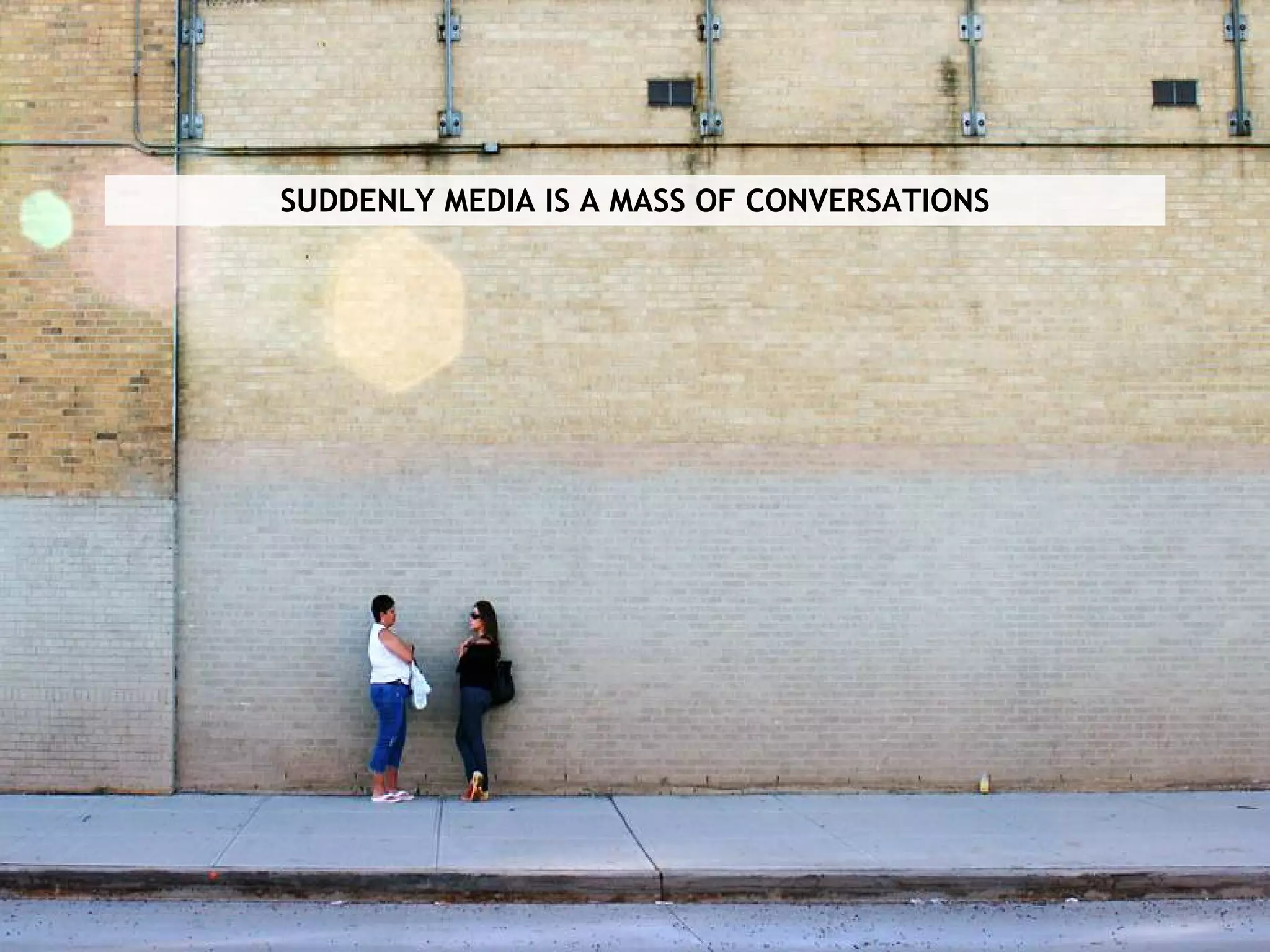 SUDDENLY MEDIA IS A MASS OF CONVERSATIONS 