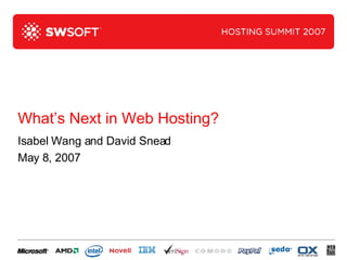 What’s Next in Web Hosting? Isabel Wang and David Snead May 8, 2007 