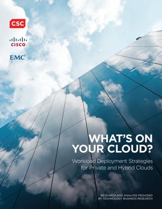 WHAT’S ON
YOUR CLOUD?
Workload Deployment Strategies
for Private and Hybrid Clouds
RESEARCH AND ANALYSIS PROVIDED
BY TECHNOLOGY BUSINESS RESEARCH
 