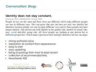 Conversation: Blogs strong authorial voice separation of content from appearance  easy to start easy updating,  listing of postings from most to least recent collection of recommended links Newsfeeds/ RSS 