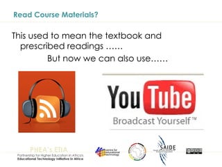 Read Course Materials? This used to mean the textbook and prescribed readings …… But now we can also use…… 