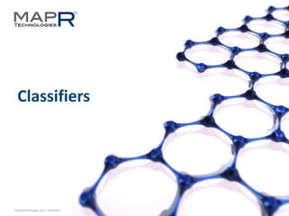 32©MapR Technologies 2013- Confidential
Classifiers
 