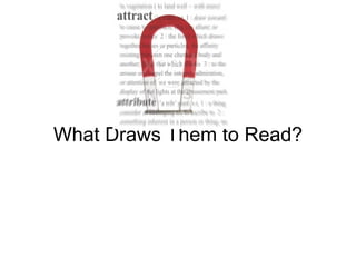 What Draws Them to Read? 
