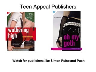 Teen Appeal Publishers Watch for publishers like Simon Pulse and Push 