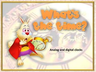 Analog and digital clocks
 