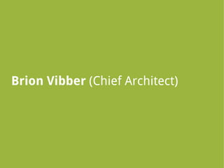 Brion Vibber (Chief Architect)
 