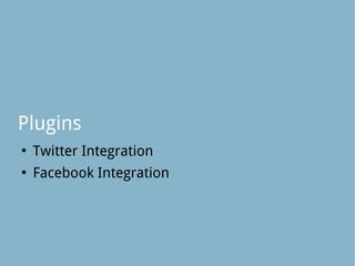Plugins
   Twitter Integration
   Facebook Integration
 