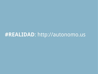 #REALIDAD: http://autonomo.us
 
