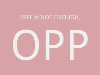 FREE is NOT ENOUGH.




OPP
 