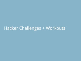 Hacker Challenges + Workouts
 