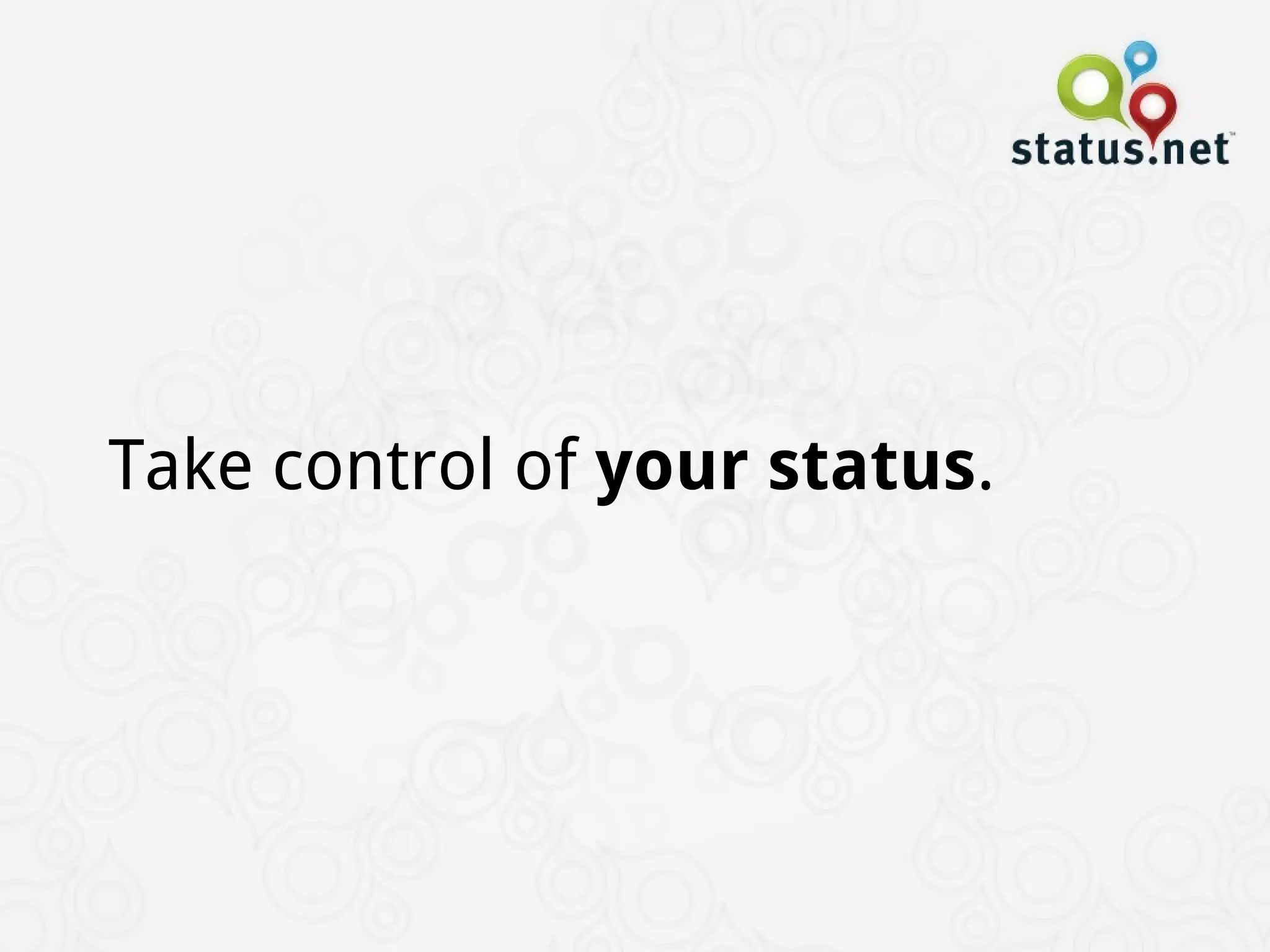 Take control of your status.
 