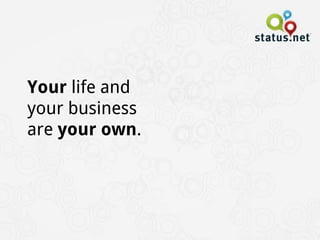 Your life and
your business
are your own.
 
