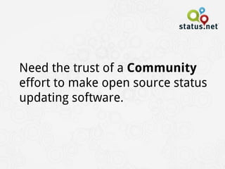 Need the trust of a Community
effort to make open source status
updating software.
 