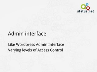 Admin interface
Like Wordpress Admin Interface
Varying levels of Access Control
 