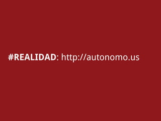 #REALIDAD: http://autonomo.us
 