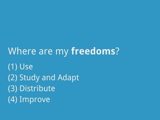 Where are my freedoms?
(1) Use
(2) Study and Adapt
(3) Distribute
(4) Improve
 