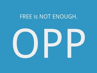 FREE is NOT ENOUGH.




OPP
 