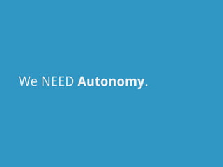 We NEED Autonomy.
 