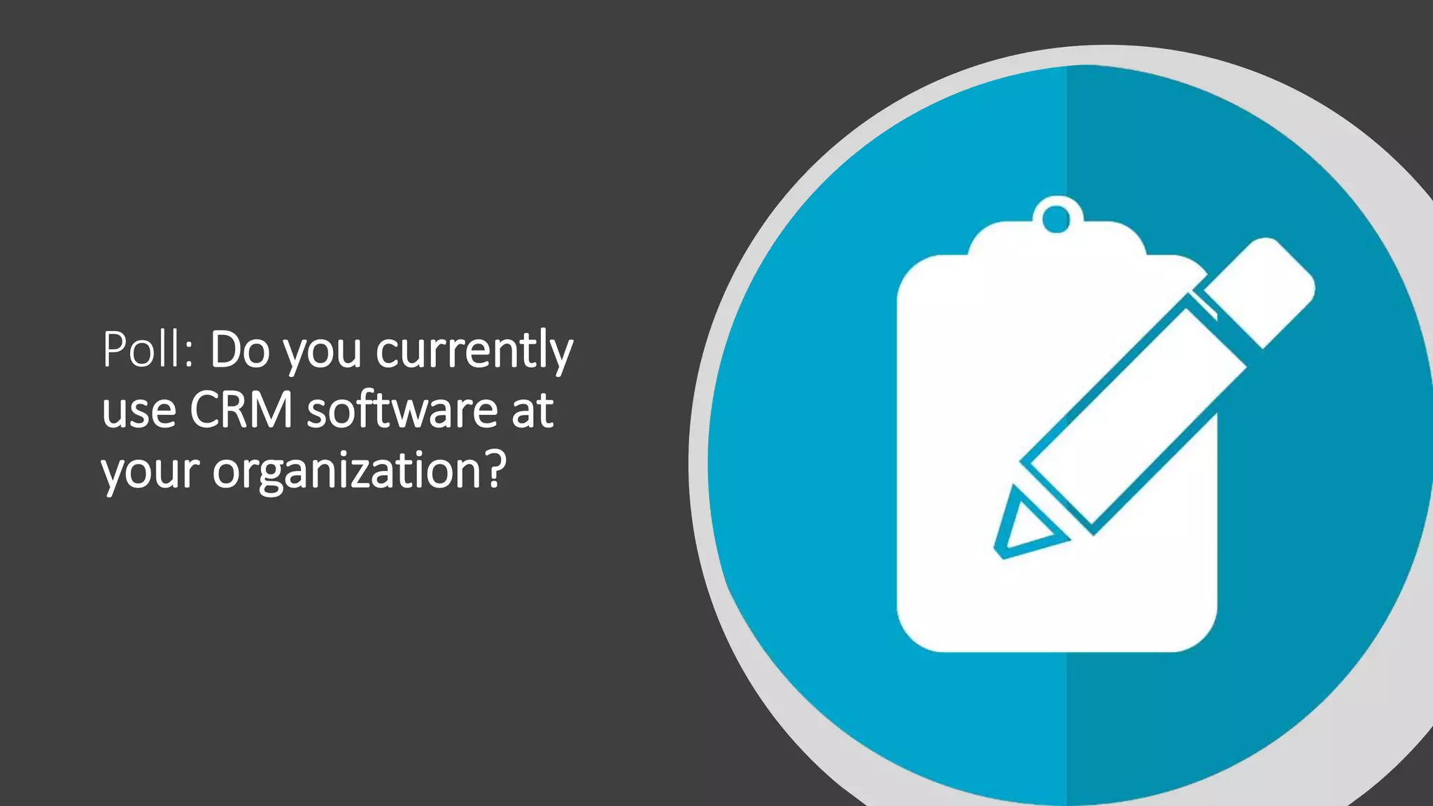 Poll: Do you currently
use CRM software at
your organization?
 