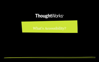 What’s Accessibility?
 