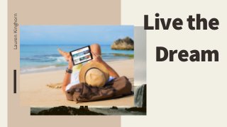 Livethe
Dream
LaurenKinghorn
 