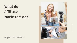 What do
Affiliate
Marketers do?
Image Credit: Canva Pro
 