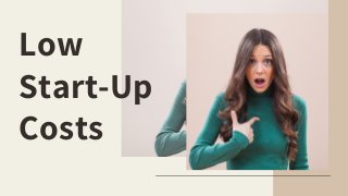 Low
Start-Up
Costs
03
 