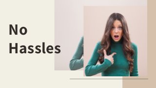 No
Hassles
03
 
