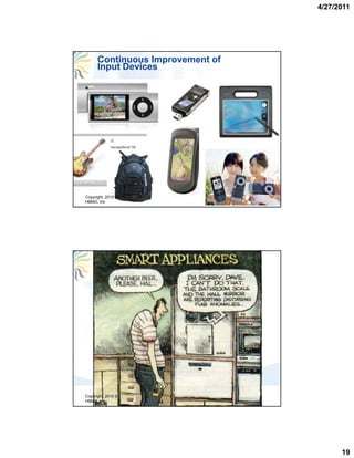 4/27/2011




      Continuous Improvement of
      Input Devices




Copyright, 2010 ©
HBMG, Inc




Copyright, 2010 ©
HBMG, Inc




                                        19
 