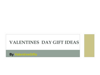 VALENTINES  DAY GIFT IDEAS By  ValentineGifts 