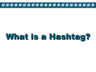 What is a Hashtag?
 