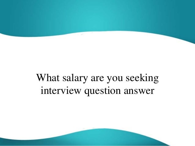 what salary are you seeking