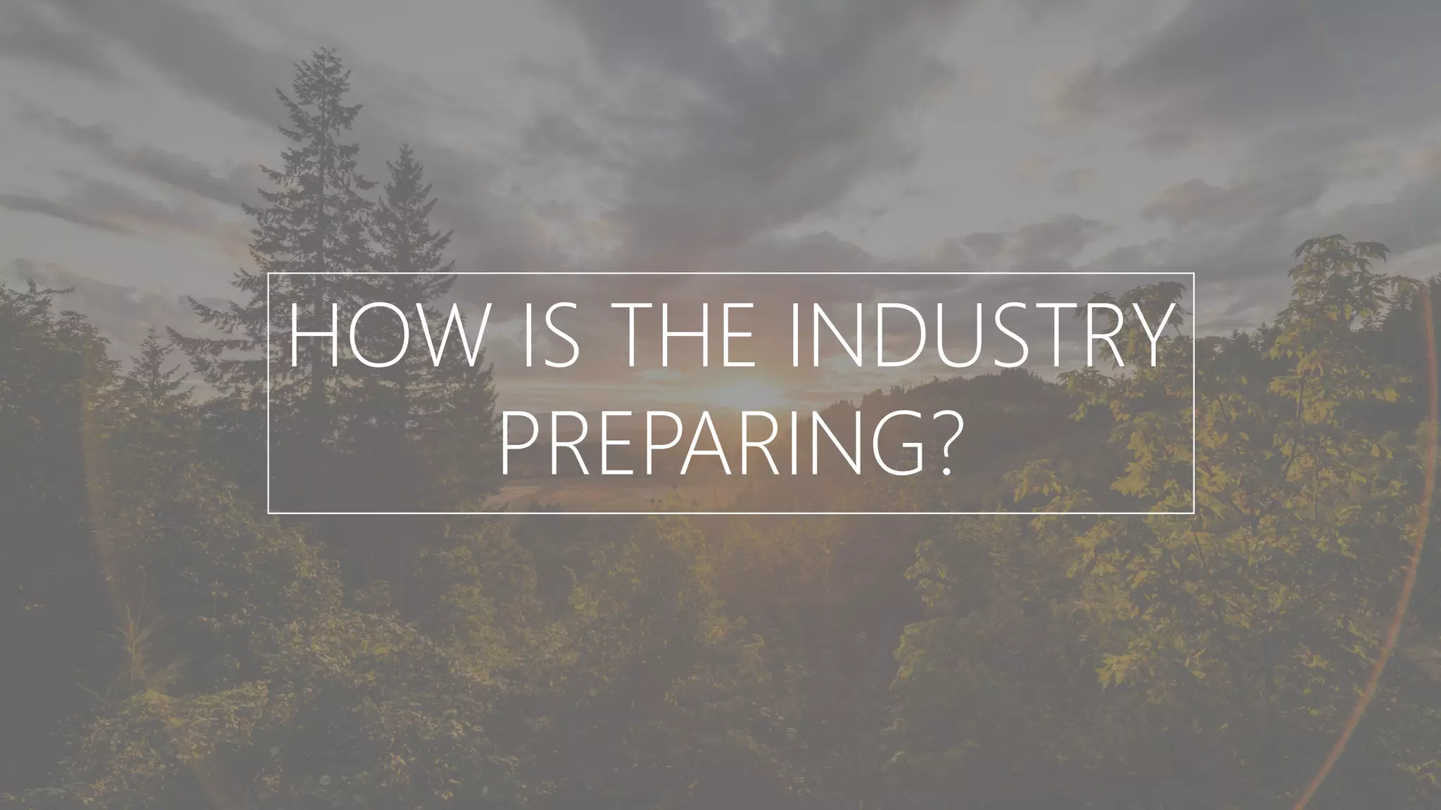 HOW IS THE INDUSTRY
PREPARING?
 