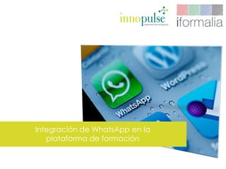 Integración de WhatsApp en la
plataforma de formación
 