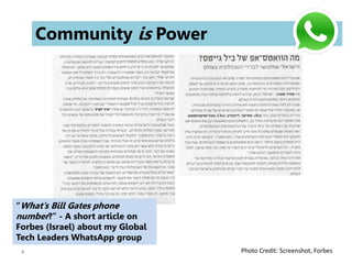 4
Community is Power
“What’s Bill Gates phone
number?” - A short article on
Forbes (Israel) about my Global
Tech Leaders WhatsApp group
Photo Credit: Screenshot, Forbes
 
