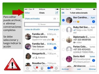 Para editar
puede archivar,
o eliminar
conversaciones
completas
Se debe
seleccionar y
luego indicar la
acción
 