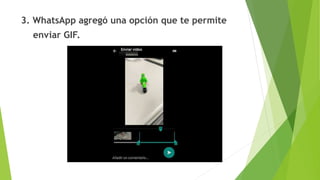 3. WhatsApp agregó una opción que te permite
enviar GIF.
 