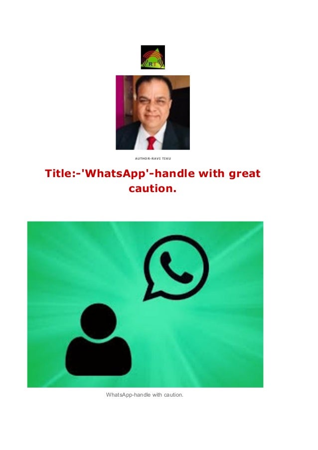 AUTHOR-RAVI TIKU
Title:-'WhatsApp'-handle with great
caution.
WhatsApp-handle with caution.
 