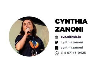 CYNTHIA
ZANONI
cyz.github.io
cynthiazanoni
cynthiazanoni
(11) 97143-9425
 